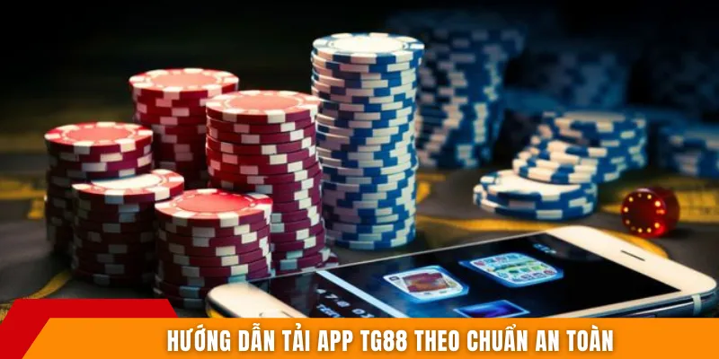 Hướng dẫn tải app TG88 theo chuẩn an toàn