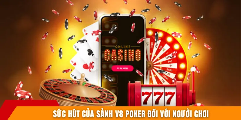 Sức hút của sảnh V8 POKER đối với người chơi